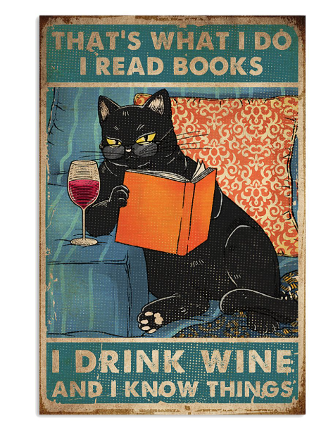 Cat that's what I do I read books I drink wine and I know things poster