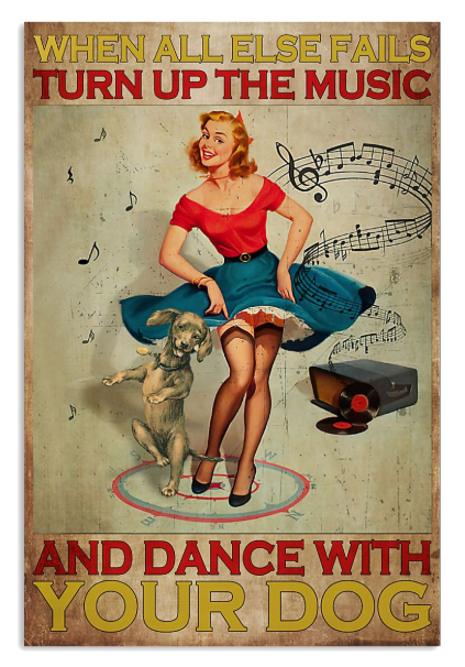 When all else fails turn up the music and dance with your dog poster