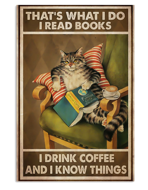 Cat that's what I do I read books I drink coffee and I know things poster