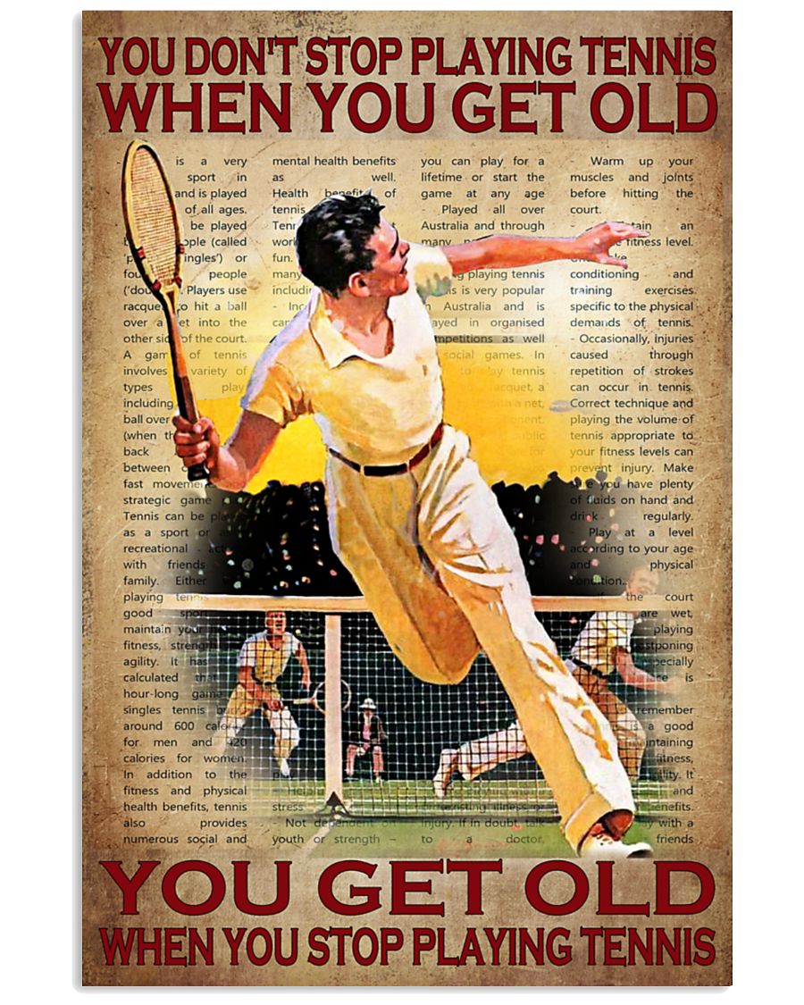 You don't stop playing tennis when you get old poster