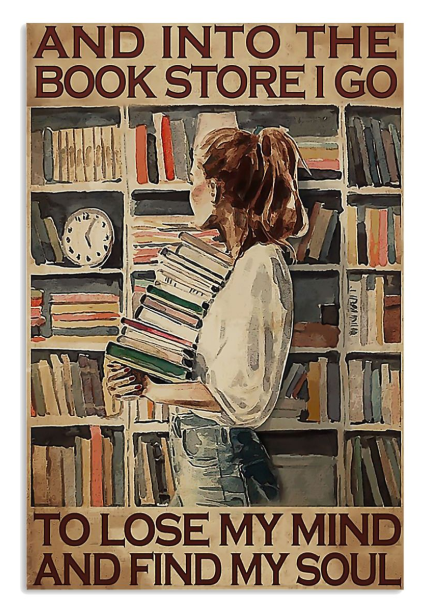 And into the book store I go to lose my mind and find my soul poster