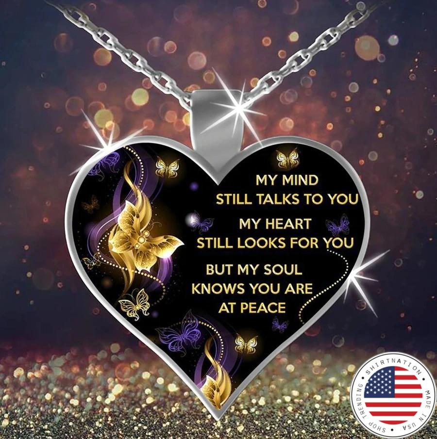 My mind still talks to you my heart still looks for you but my soul knows you are at peace necklace