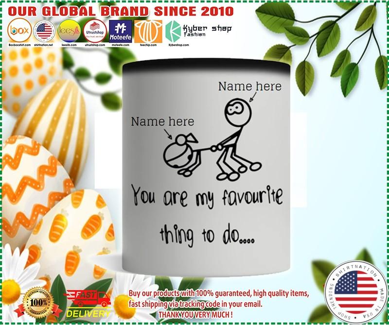 Personalized mug you are my favourite thing to do