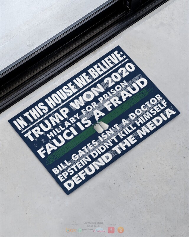 In this house we believe Trump won 2020 Bill Gates isnt a doctor doormat 1 2 3 4 5