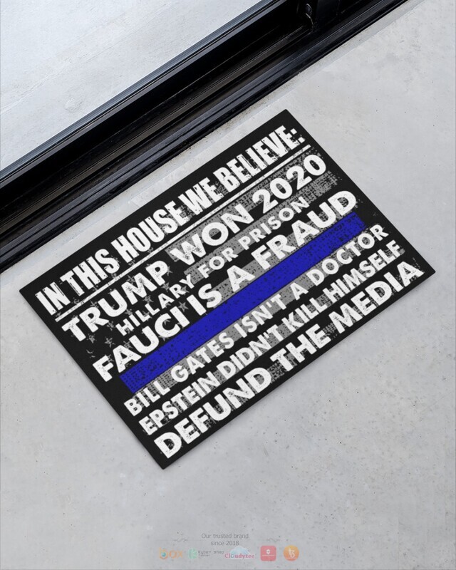 In this house we believe Trump won 2020 Fauci is a Fraud Thin line flag doormat 1 2