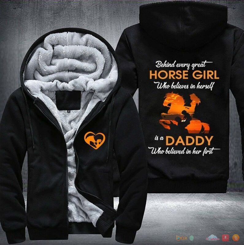 Behind Every great horse girl is a daddy who believed in her first Fleece Hoodie Jacket 1