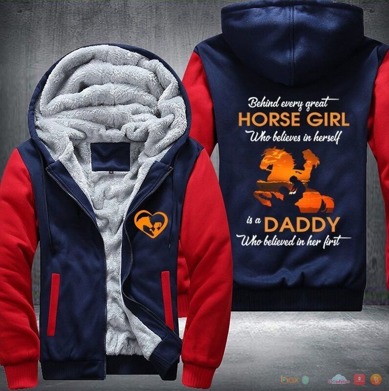 Behind Every great horse girl is a daddy who believed in her first Fleece Hoodie Jacket 1 2 3