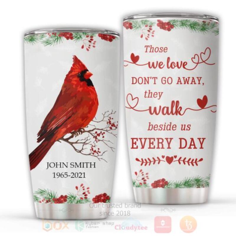 Bird Those We Love Dont Go Away They Walk Beside Us Every Day Personalized Tumbler 1 2