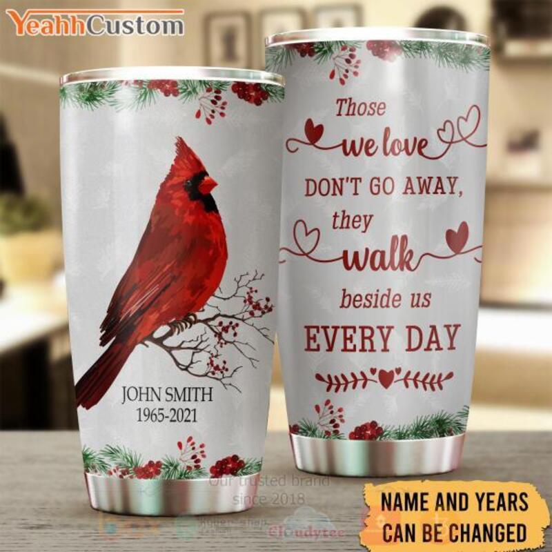 Bird Those We Love Dont Go Away They Walk Beside Us Every Day Personalized Tumbler 1 2 3