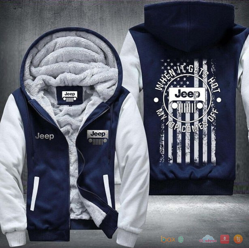 Jeep When it gets hot my top comes off Fleece Hoodie Jacket 1 2