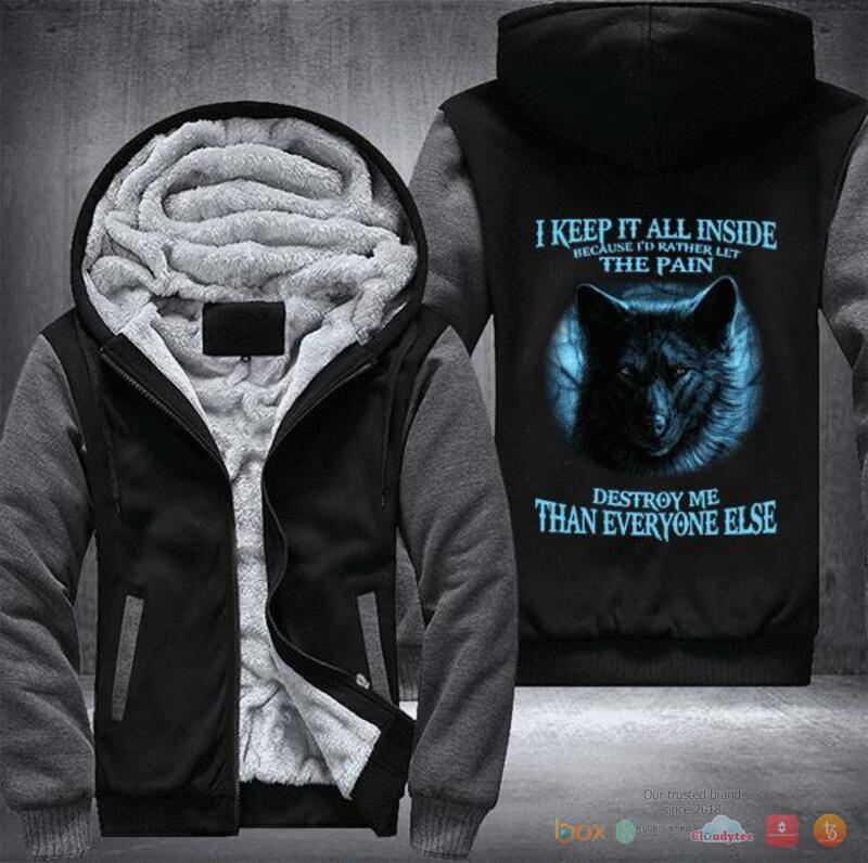 Wolf I keep it all inside because I would rather let the pain destroy me Fleece Hoodie Jacket