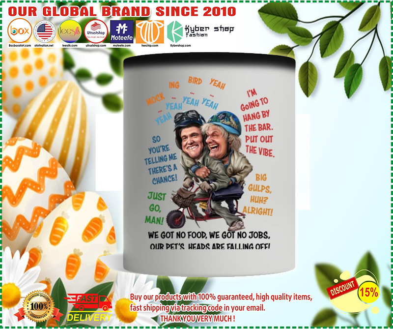 Dumb and dumber we got no food we got no jobs mug