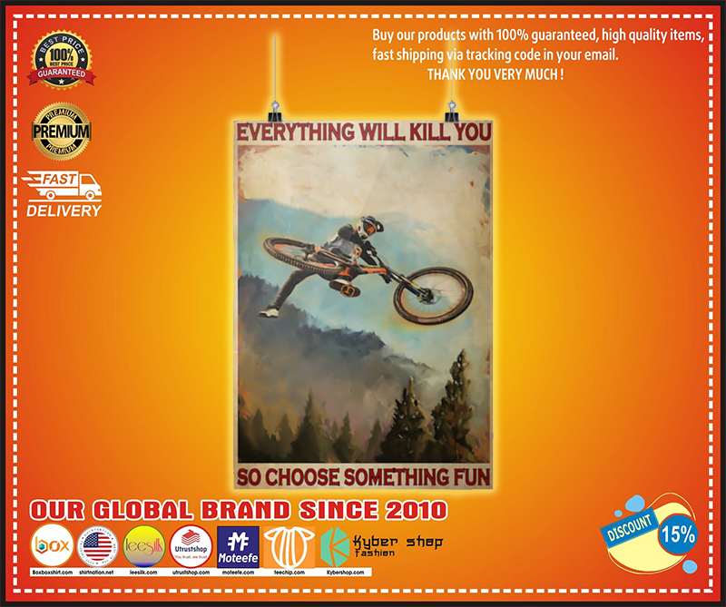 Mountain biking everything will kill you so choose something fun poster