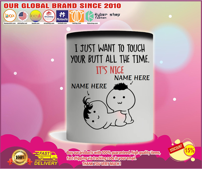 Personalized I just want to touch your butt all the time custom mug