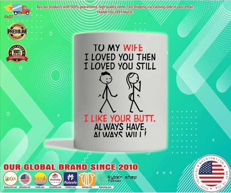 Personalized mug To my wife I loved you then I love you still I like you butt always