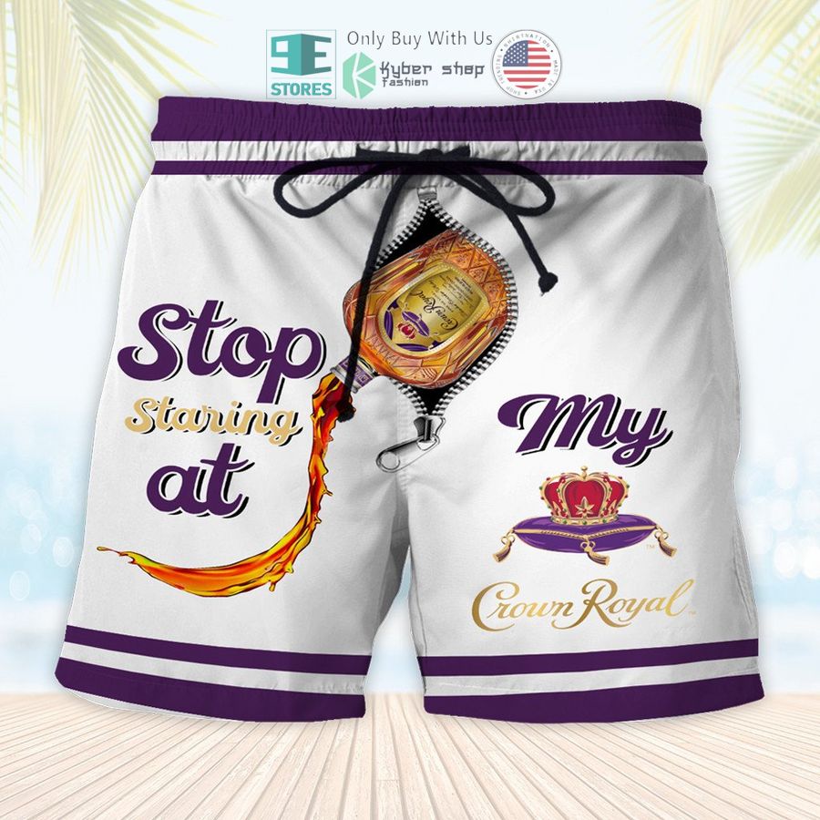 stop staring at my crown royal beach shorts 1 95905