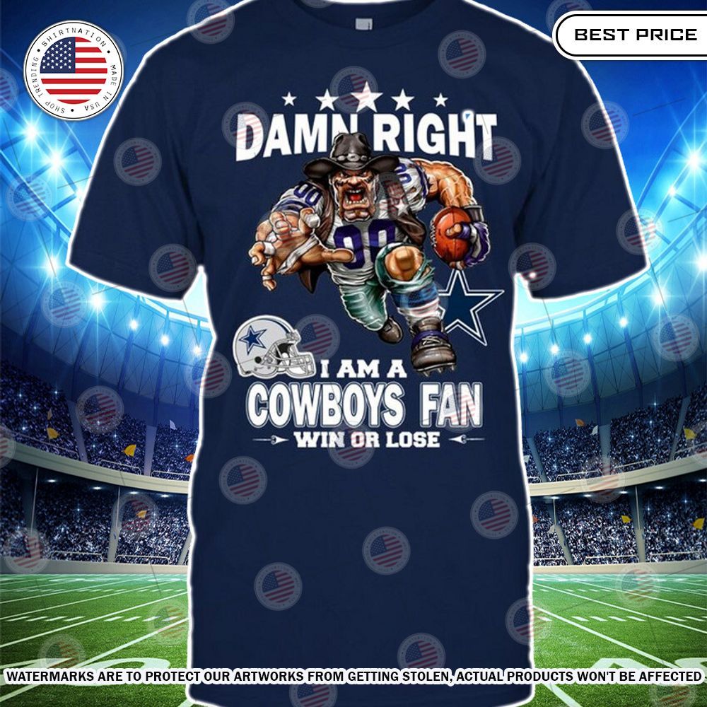 damn right i am a dallas cowboys fan win or lose shirt 2 675.jpg