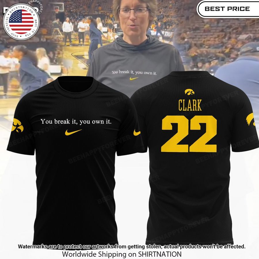 you break it you own it iowa hawkeyes caitlin clark shirt 1