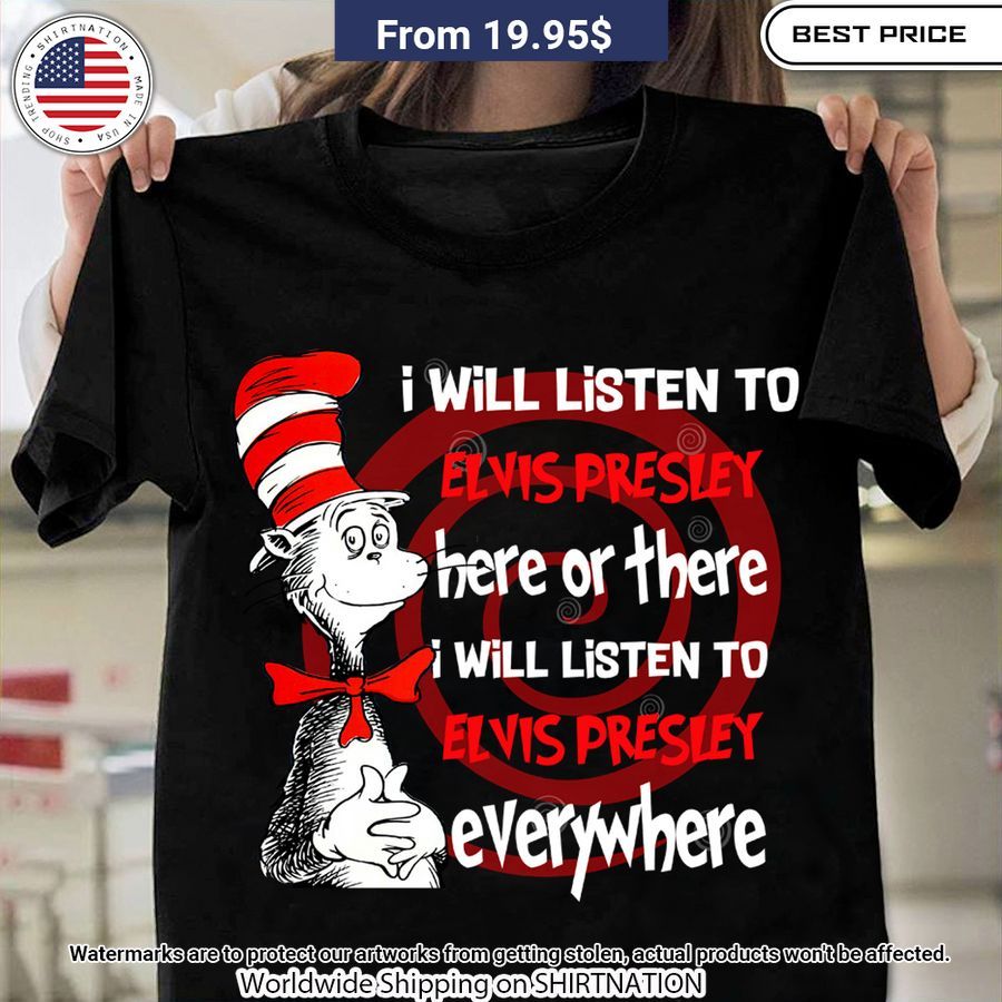 dr seuss i will listen to elvis presley here or there shirt 1 707.jpg