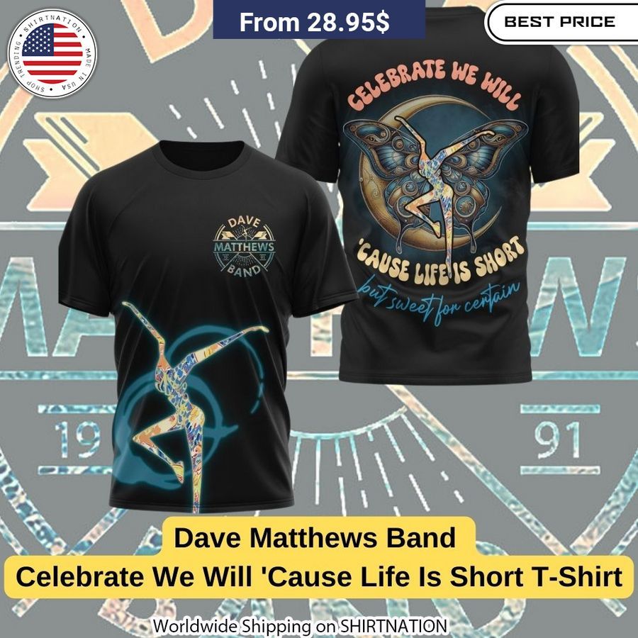 Soft, breathable Dave Matthews Band graphic tee with vibrant "Celebrate we will 'cause life is short" lyrics print.