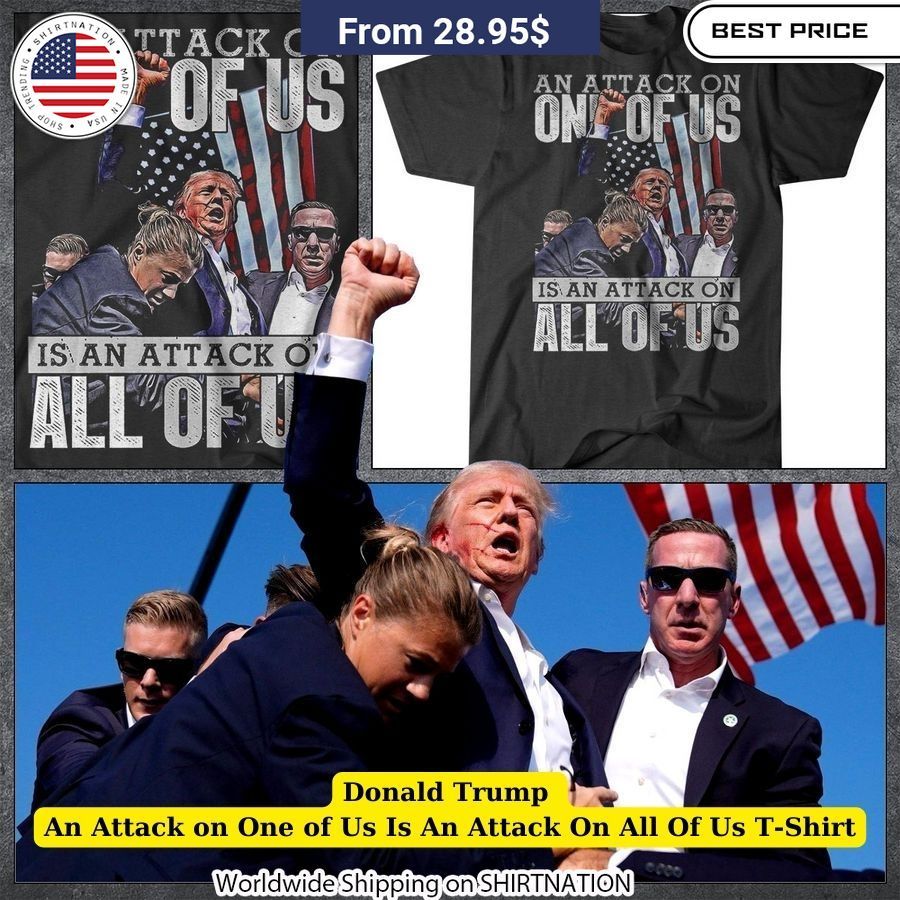 Donald Trump An Attack on One of Us Is An Attack On All Of Us T-Shirt Patriotic Trump supporter tee