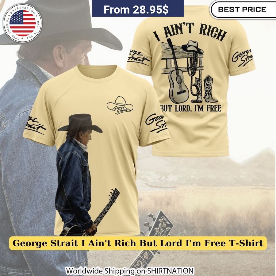 george strait i aint rich but lord im free t shirt 1 969.jpg