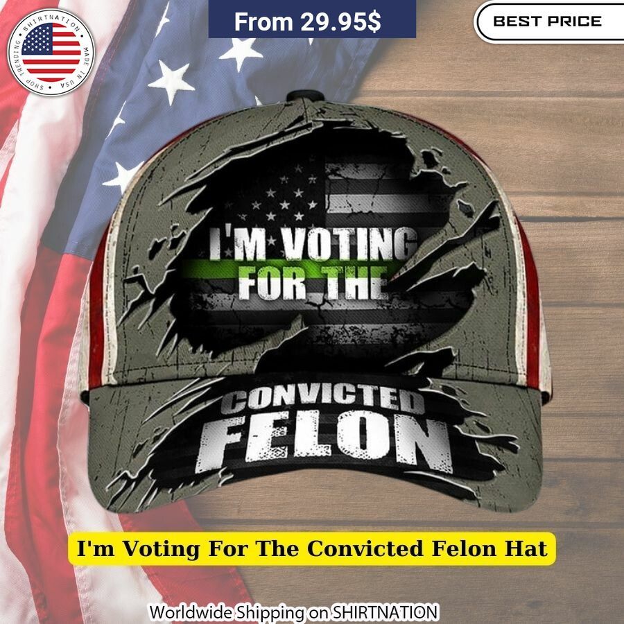 I'm Voting For The Convicted Felon Hat Political satire hat