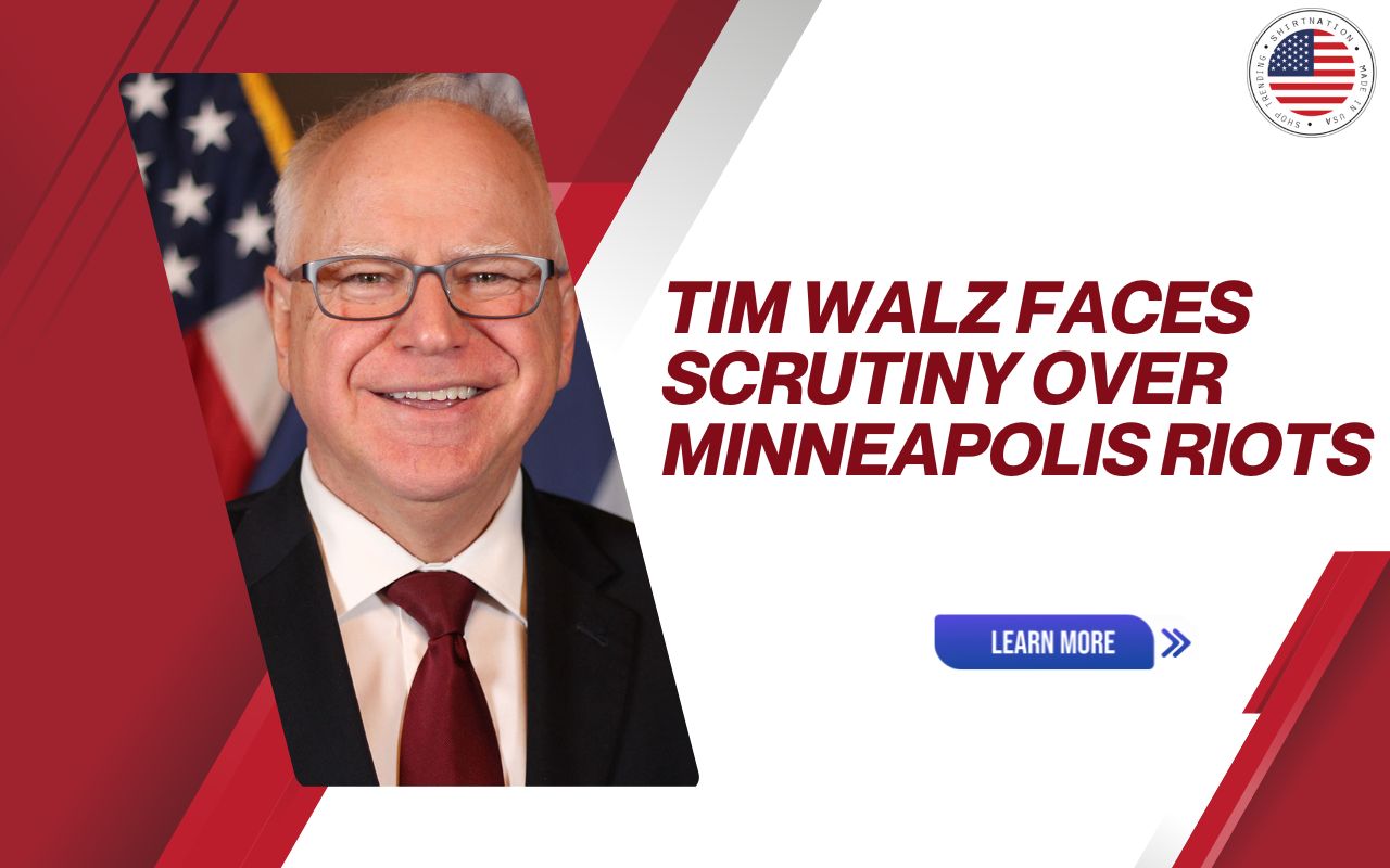 Tim Walz Faces Scrutiny Over Minneapolis Riots